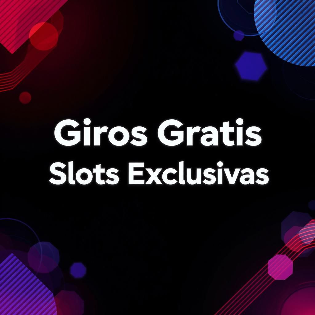 Giros Gratis en Slots Exclusivas